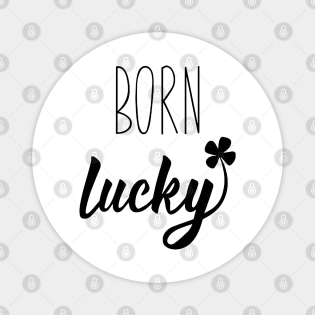 Born Lucky On 17 March St Patrick's Day Magnet by monkeywizzzard